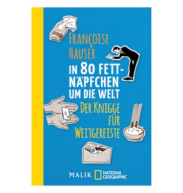 In 80 Fettnäpfchen um die Welt: Der Knigge für Weitgereiste