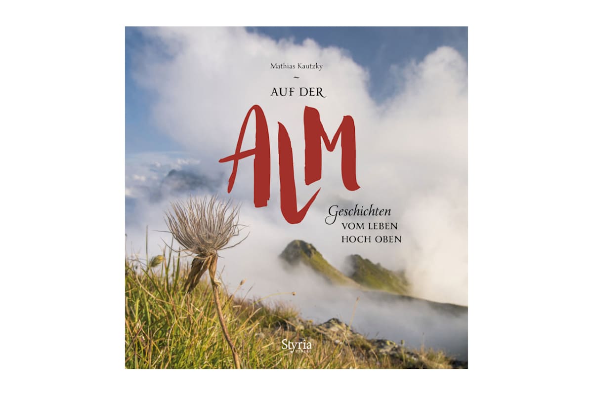 Auf der Alm: Geschichten vom Leben hoch oben
