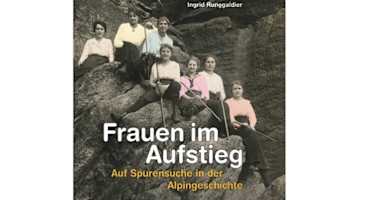 Buch: Frauen im Aufstieg – Auf Spurensuche in der Alpingeschichte