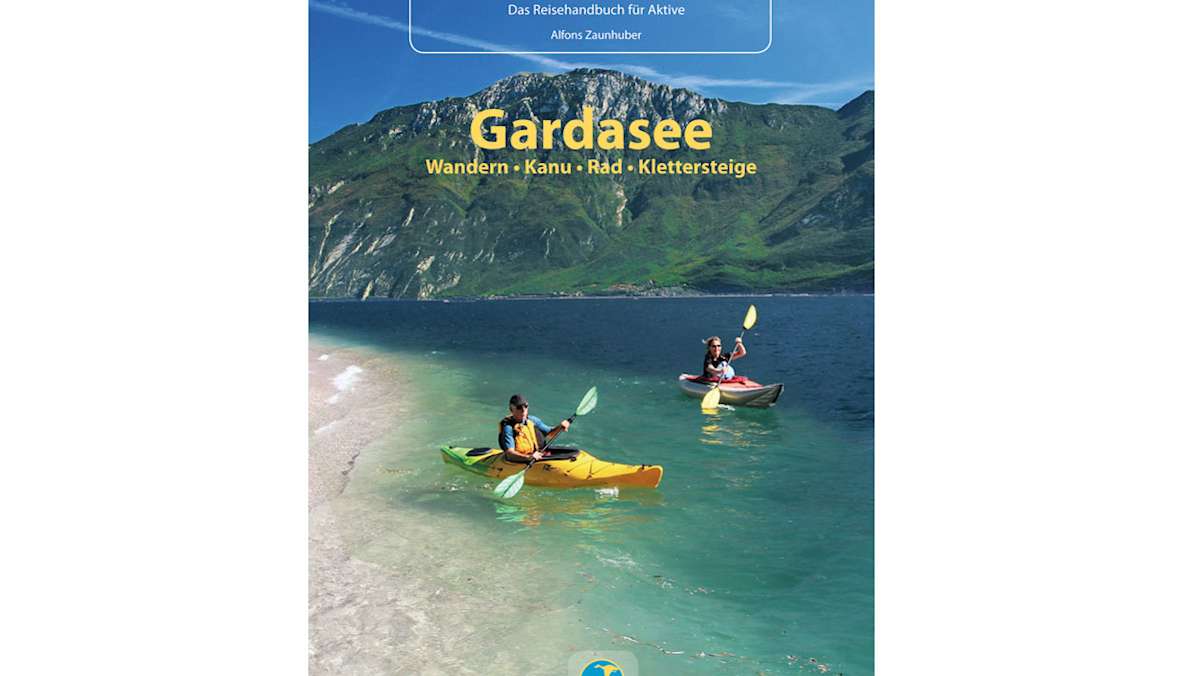Gardasee: Wandern - Kanu - Rad - Klettersteige von Alfons Zaunhuber