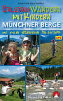 Erlebniswandern mit Kindern Münchner Berge: 31 Touren zwischen Füssen und Inntal