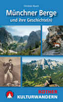 Kulturwandern - Münchner Berge und ihre Geschichte(n): 25 Ein- und Zweitagestouren zwischen Zugspitze und Wildem Kaiser