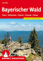 Rother Wanderführer Bayerischer Wald: Cham – Bodenmais – Zwiesel – Freyung – Passau