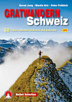 Gratwandern Schweiz: 60 Touren zwischen Genfersee und Bodensee