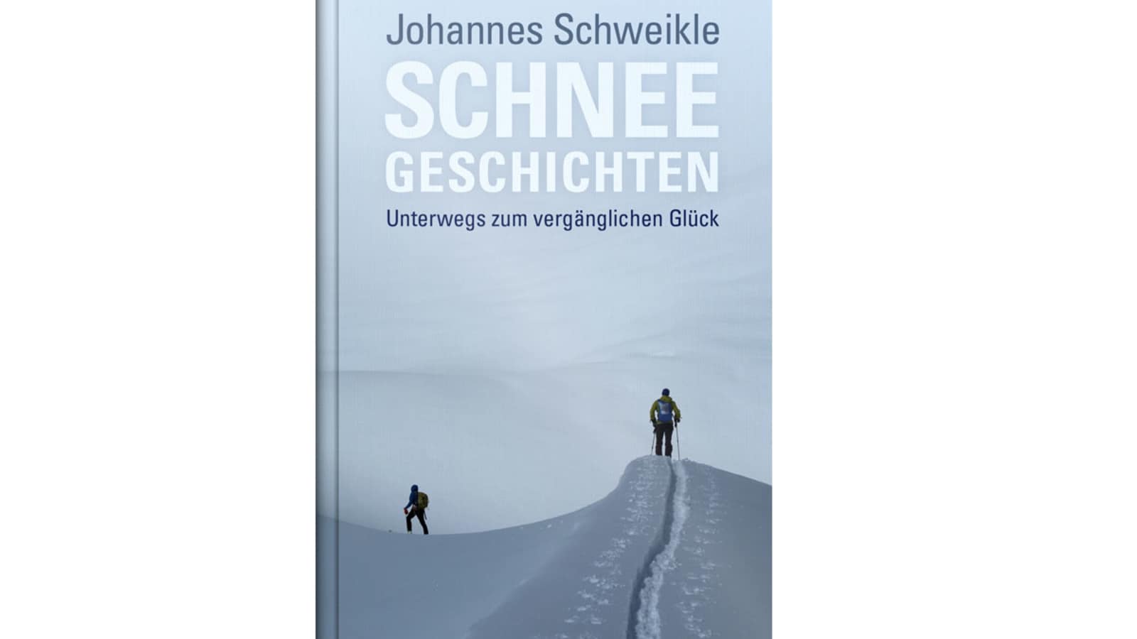 Cover: „Schneegeschichten. Unterwegs zum vergänglichen Glück“