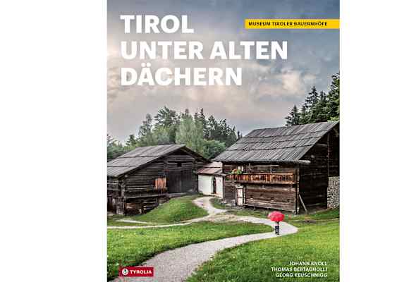 Cover: Bildband „Tirol unter alten Dächern“ (Museum Tiroler Bauernhöfe)